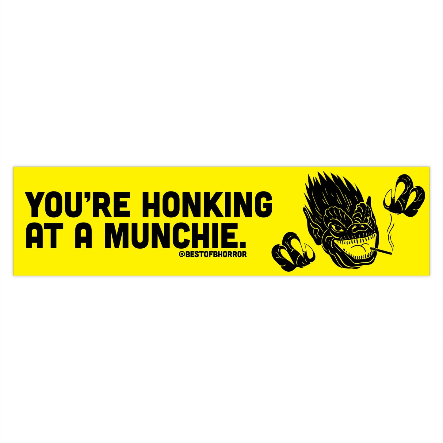 You're Honking at a Munchie | Bumper Sticker | Munchies Horror Movie Themed