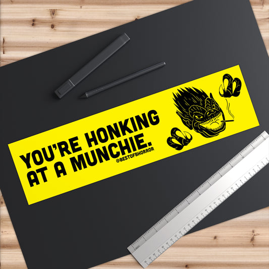 You're Honking at a Munchie | Bumper Sticker | Munchies Horror Movie Themed